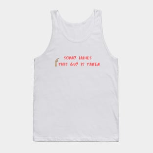 SORRY LADIES THIS GUY IS TAKEN T SHIRT Tank Top